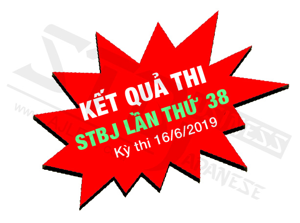 KẾT QUẢ KỲ THI STBJ LẦN THỨ 38 (tổ chức ngày 16/6/2019)