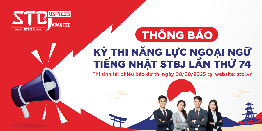 THÔNG BÁO KỲ THI NĂNG LỰC NGOẠI NGỮ TIẾNG NHẬT STBJ LẦN THỨ 74